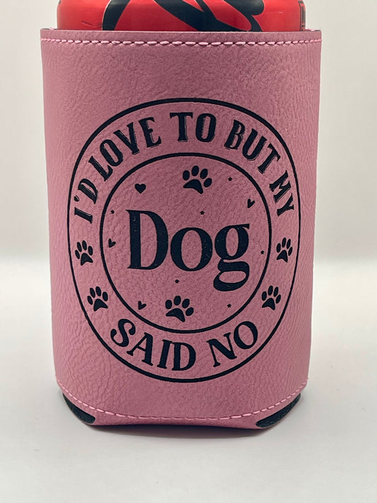 Drinkware: Leatherette Drink Koozie-- I'd Love to But My Dog Said No