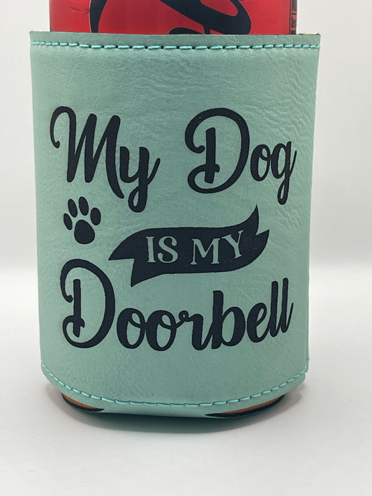 Drinkware: Leatherette Drink Koozie--My Dog Is My Doorbell